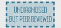 Undiagnosed But Peer Reviewed