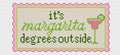 It’s Margarita Degrees Outside